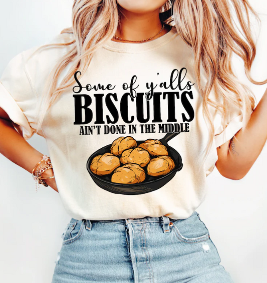 Some Of Y'alls Biscuits Aint Done In The Middle